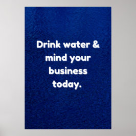 Póster Beba agua y cuida tu negocio hoy la inspiración