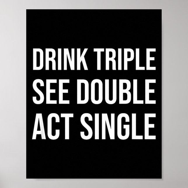 Póster Bebe Triple Ve Doble Actúa Solo - Divertido Beber (Frente)