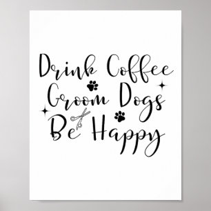 Póster Beber café Perros Groom Be Happy Dog Groomers Masc