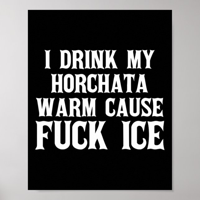 Póster Bebí Mi Horchata Cálida Causa Deportación De Hielo (Frente)
