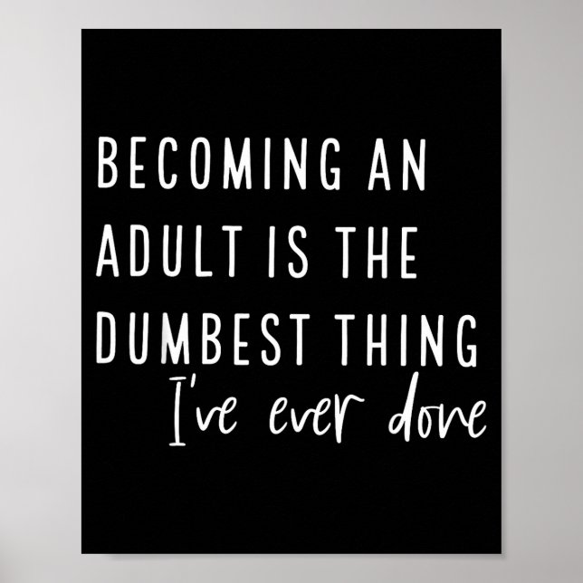 Póster Becoming An Adult Is The Dum Thing I've Ever Done  (Frente)
