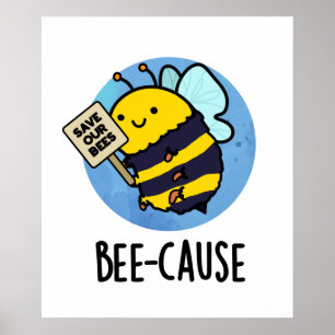 Póster Bee-cause Funny Insect Bee Pun