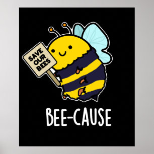 Póster Bee-cause Funny Insect Bee Pun Dark BG
