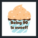 Póster Being 90 is Sweet Birthday T-shirts and Gifts<br><div class="desc">Being 90 is Sweet T-shirts,  mugs,  cards,  stickers,  bags,  magnets,  keychains,  buttons,  and other items for the 90th birthday featuring a pretty cupcake design!</div>