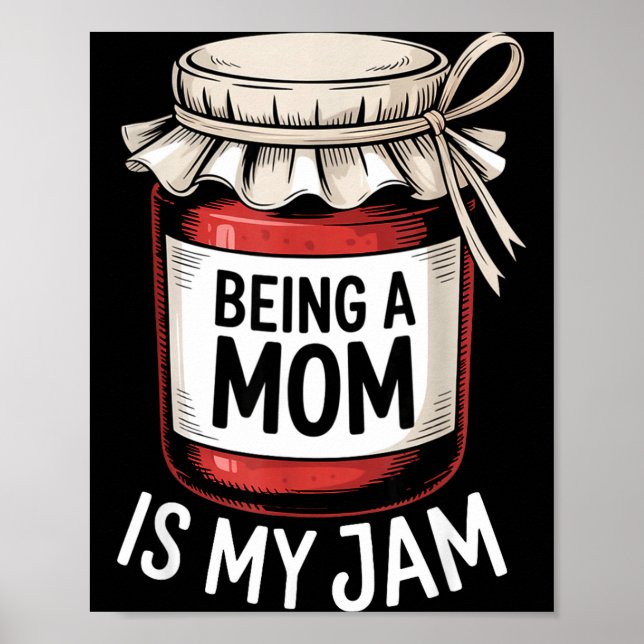 Póster Being A Mom Is My Jam Funny Being Mama Motherhood  (Frente)
