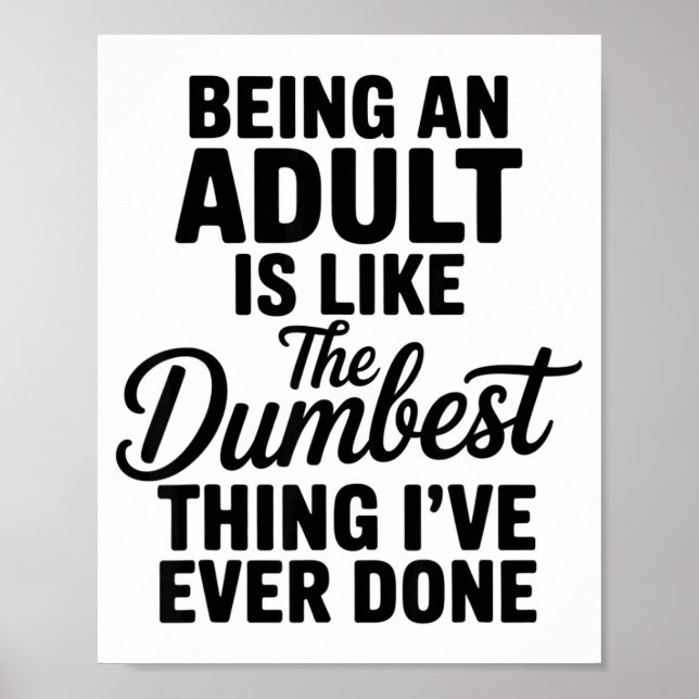 Póster Being An Adult Is Like The Dum Thing I've Ever Don (Frente)
