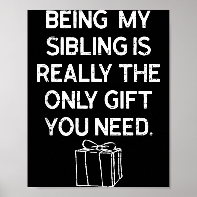 Póster Being My Sibling Is Really The Only Gift You Need  (Frente)