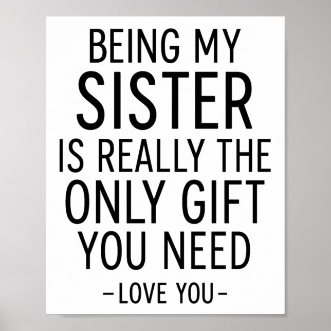 Póster Being My Sister Is the Only Gift You Need Design  (Frente)