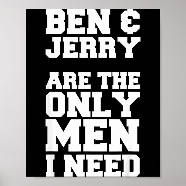 Póster Ben & Jerry Son Los Únicos Hombres Que Necesito  (Frente)