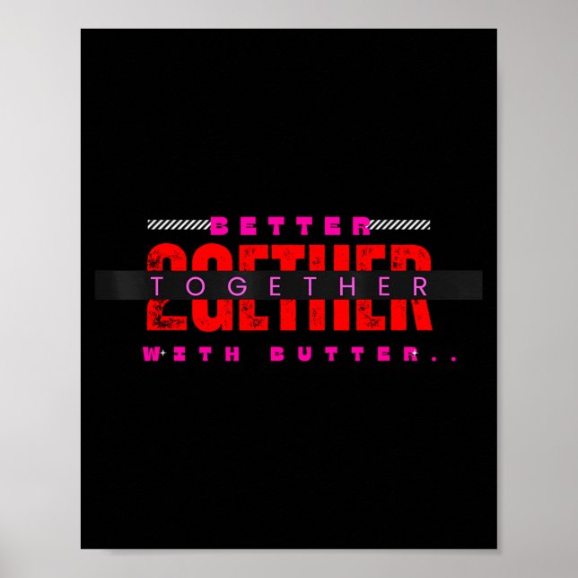 Póster Better Together With Butter Motivational Funny Quo (Frente)