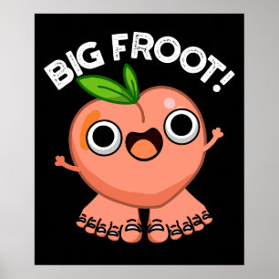 Póster Big Froot Funny Big Foot Pun Dark BG