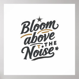 Póster Bloom Above The Noise | Inspirational Retro