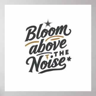 Póster Bloom Above The Noise | Inspirational Retro 