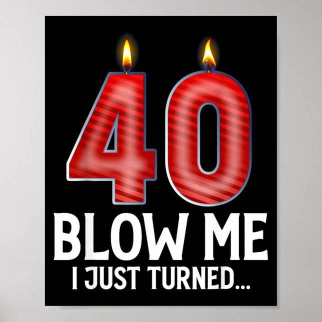 Póster Blow Me I Turned 40 Years Old Funny 40th Birthday  (Frente)