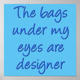 Póster Bolsos de diseñador bajo mis ojos cartel divertido