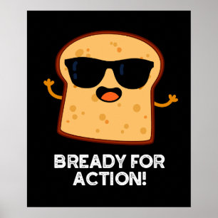 Póster Bready For Action Funny Bread Pun Dark BG
