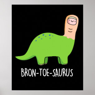 Póster Bron-toe-saurus Funny Dinosaur Pun Dark BG