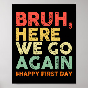 Póster Bruh Aquí Vamos De Nuevo Feliz Primer Día De Clase