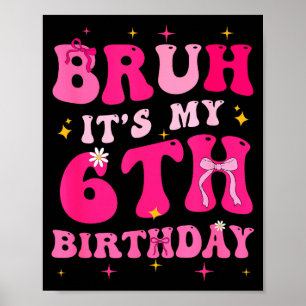 Póster Bruh Es Mi Cumpleaños 6 Rosa Coqueta De 6 Años 