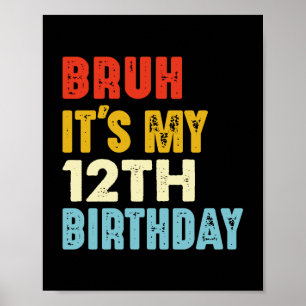 Póster Bruh es mi cumpleaños número 12 años gracioso