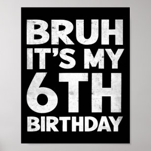 Póster Bruh es mi cumpleaños número 6 cumpleaños cumpleañ
