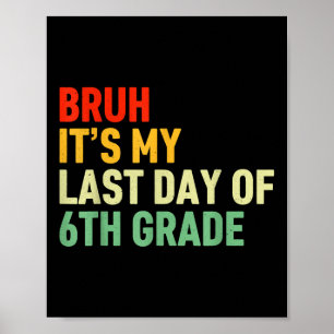Póster Bruh Es Mi Último Día De 6º Grado Feliz Último Día