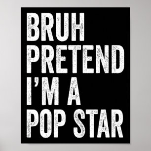 Póster Bruh Finge Que Soy Una Estrella Pop Que Costume Ha