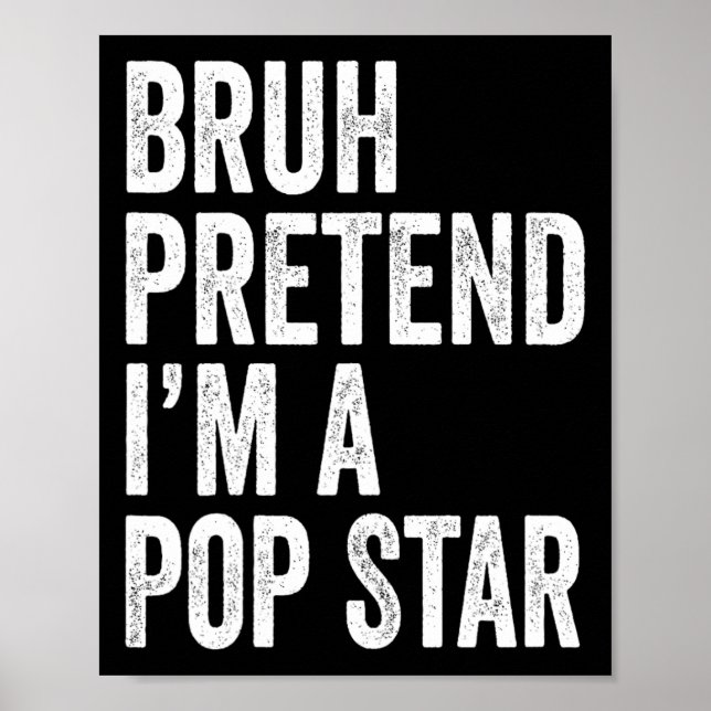 Póster Bruh Finge Que Soy Una Estrella Pop Que Costume Ha (Frente)