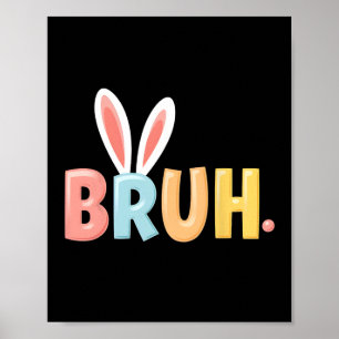 Póster Bruh Funny Meme Easter Day Bunny Eggs Bro Teens Bo