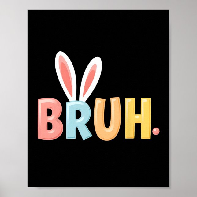 Póster Bruh Funny Meme Easter Day Bunny Eggs Bro Teens Bo (Frente)