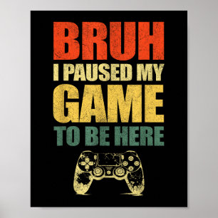 Póster Bruh He Pausado Mi Juego Gracioso Video Jugador Ad