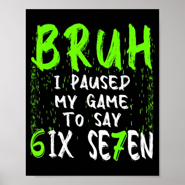 Póster Bruh I Paused My Game To Say Six Seven Funny 67 Ga (Frente)