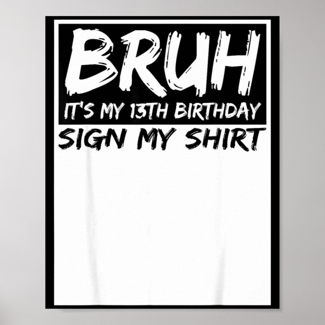 Póster Bruh Its My 13th Birthday Sign My Shirt 13 Years O (Frente)