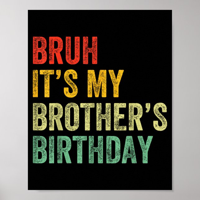 Póster Bruh It's My Brother's Birthday Funny Bday Sister  (Frente)