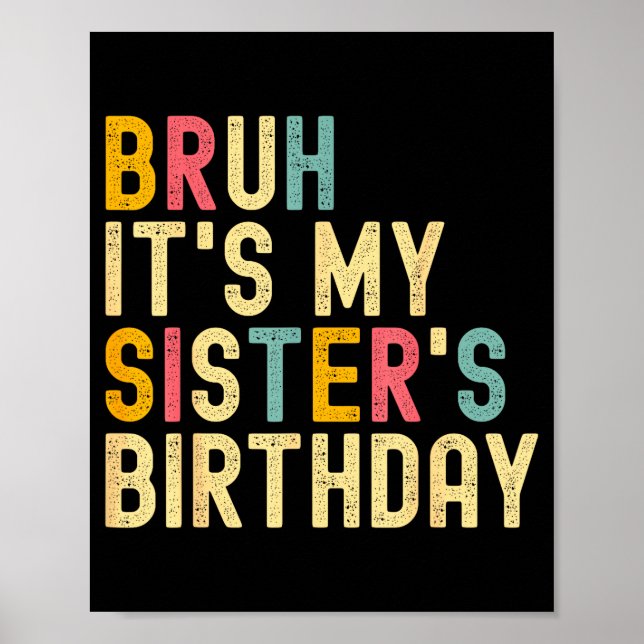 Póster Bruh It's My Sister's Birthday Funny Birthday Brot (Frente)