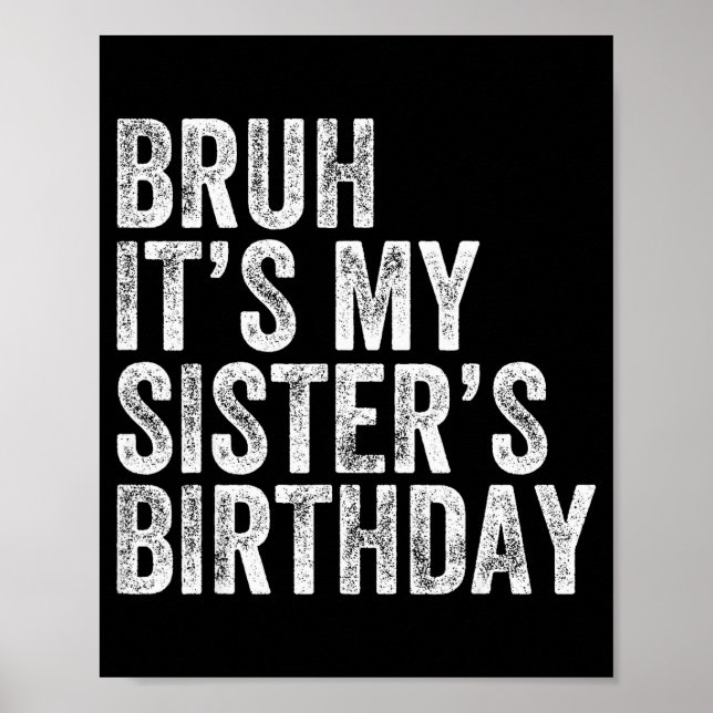 Póster Bruh It's My Sister's Birthday Funny Birthday Brot (Frente)