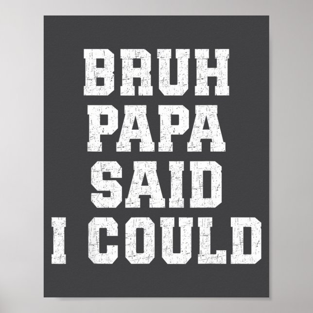 Póster Bruh Papa Said I Could Funny Quote With Confident  (Frente)