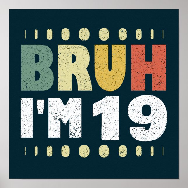 Póster Bruh, tengo 19 años, Chicas diecinueve chicos grac (Frente)