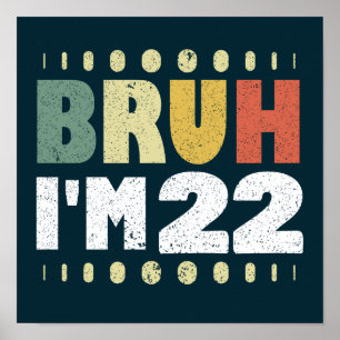 Póster Bruh, tengo 22 años, divertida fiesta de cumpleaño