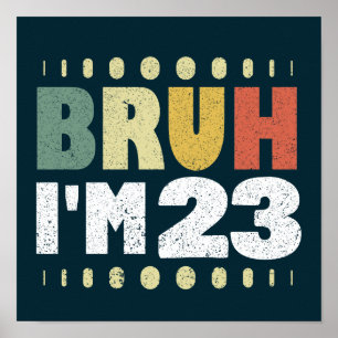 Póster Bruh, tengo 23 años de vida divertida.