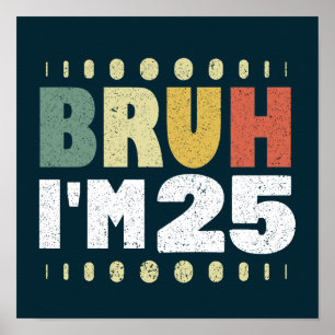 Póster Bruh, tengo 25 años, divertida cosecha de cumpleañ
