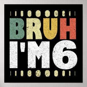 Póster Bruh, tengo 6 años, Chicas divertidos, chicos