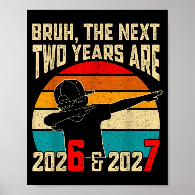 Póster Bruh, The Next Two Years Are 2026 &amp; 2027 Funny (Frente)