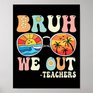 Póster Bruh We Out Groovy Retro Teachers Happy Day O