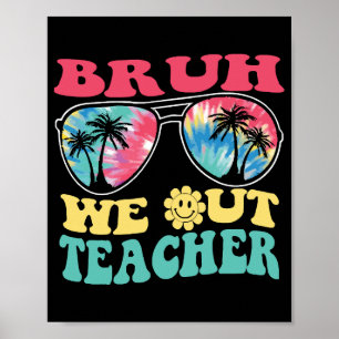 Póster Bruh We Out Teachers End School Year Teacher Su