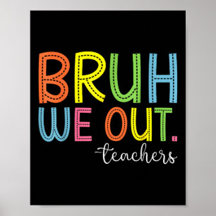 Póster Bruh We Out Teachers End School Year Teacher Su