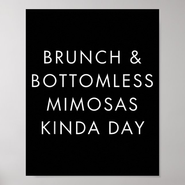 Póster Brunch And Bottomless Mimosas Kinda Day Funny Quot (Frente)