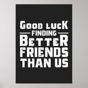 Póster Buena Suerte Encontrando Mejores Amigos Que Nosotr