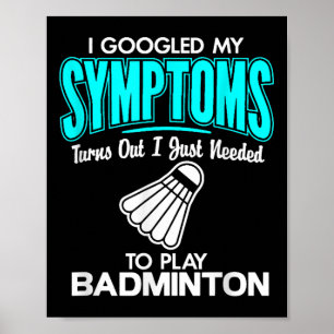Póster Busqué En Google Mis Síntomas Para Jugar A Badmint