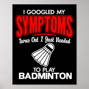 Póster Busqué En Google Mis Síntomas Para Jugar A Badmint